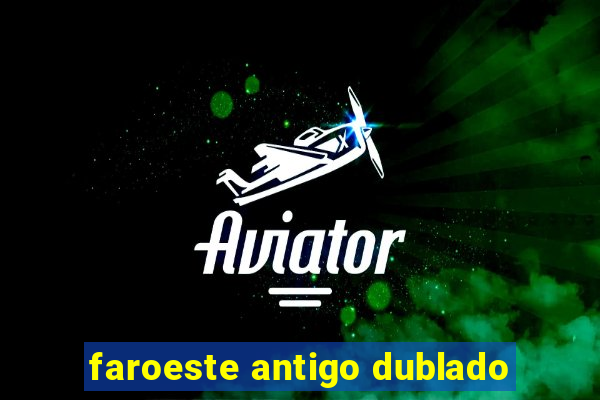 faroeste antigo dublado